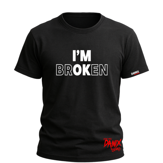 Tshirt I'M BROKEN I'M OK [DANIX CENSORED]